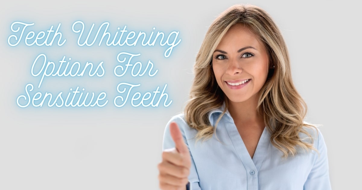 Teeth Whitening Options For Sensitive Teeth